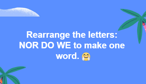 rearrange-the-letters-NOR-DO-WE